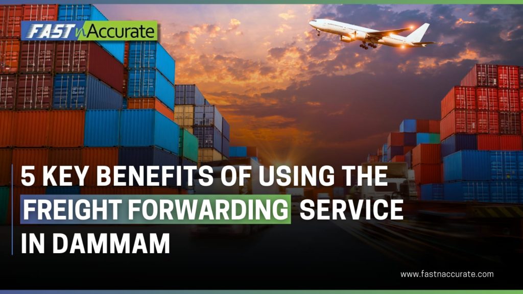 Fast n Accurate offers the best freight forwarding service in Dammam
